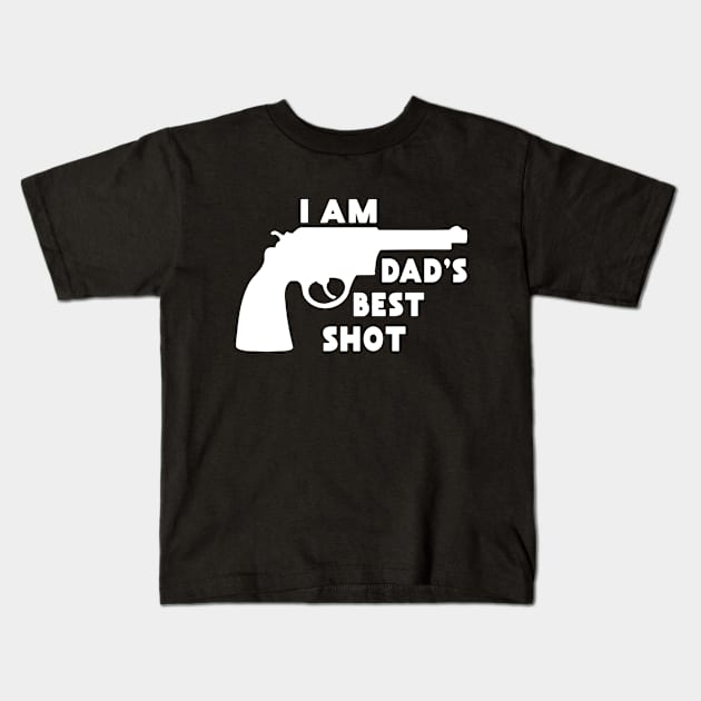 I Am Dad's Best Shot: Funny Gift from Dad Kids T-Shirt by shirtonaut